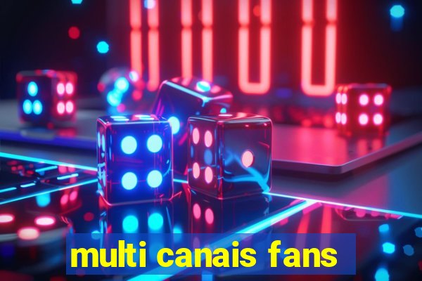 multi canais fans